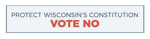Protect Wisconsin's Constitution - Vote NO
